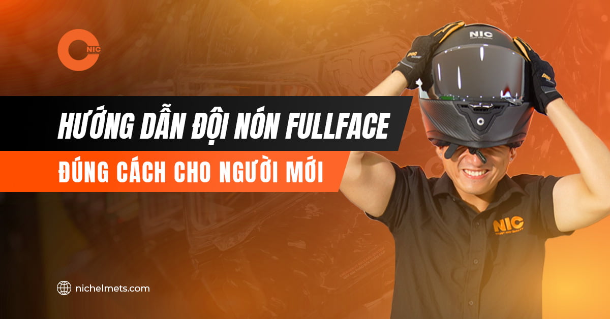 Hướng dẫn đội mũ bảo hiểm fullface đúng các cho người mới