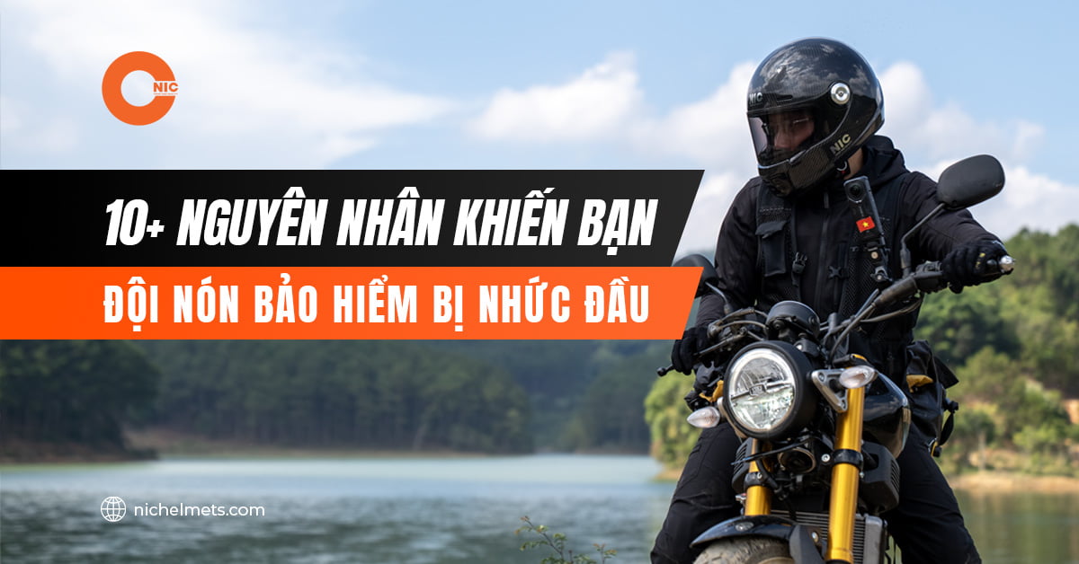 10 nguyên nhân khiến bạn đội nón bảo hiểm bị nhức đầu